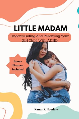 Little Madam: Understanding And Parenting Your Girl Child With ADHD (Kindle Edition)