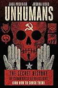 Unhumans: The Secret History of Communist Revolutions (and How to Crush Them)