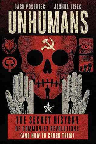 Unhumans: The Secret History of Communist Revolutions (and How to Crush Them)