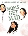 Moms Get Mad by S. Lucia Kanter St. Amour