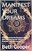 Manifest Your Dreams by Beth Cooper