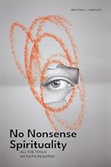 No Nonsense Spirituality: All the Tools No Belief Required