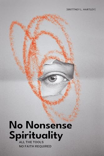 No Nonsense Spirituality: All the Tools No Belief Required (Kindle Edition)