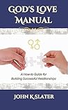God's Love Manual by John K. Slater