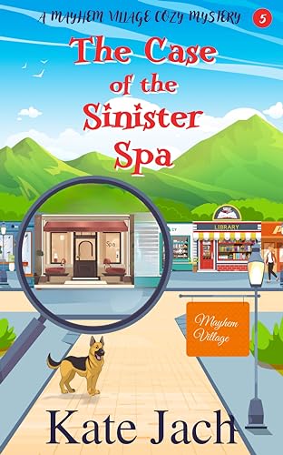 The Case of the Sinister Spa: A Mayhem Village Cozy Mystery (Kindle Edition)