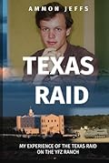 Texas Raid: My Experience of the Texas Raid on the YFZ Ranch