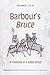 Barbour's Bruce: A! Fredome is a Noble Thing! Volume I