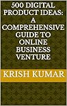 500 Digital Product Ideas: A Comprehensive Guide to Online Business Venture