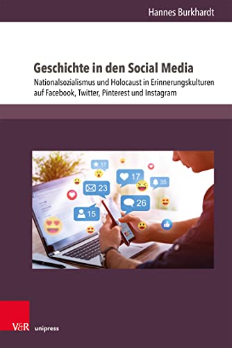 Geschichte in den Social Media: Nationalsozialismus und Holocaust in Erinnerungskulturen auf Facebook, Twitter, Pinterest und Instagram | Im Zentrum der ... für Geschichtsdidaktik 23) (German Edition)