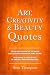 Art, Creativity & Beauty Quotes (Quote Collections for Gifts/Reference)