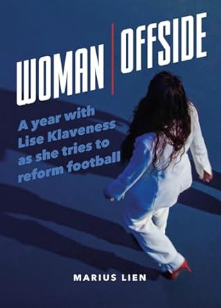 Woman Offside: A Year with Lise Klaveness as She Tries to Reform Football