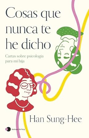 Cosas que nunca te he dicho: Cartas sobre psicología para mi hija (Paperback)