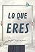 LO QUE ERES