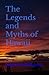The Legends and Myths of Hawaii: The Fables and Folklore of a Strange People (Annotated)