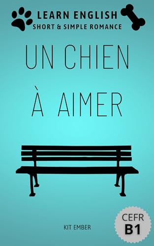 Un Chien à Aimer: Une romance simple et courte (Apprendre le francais pour débutants CEFR B1) (Apprendre le français pour les débutants) (French Edition)
