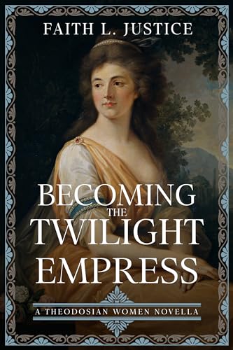 Becoming the Twilight Empress: A Theodosian Women Novella (Kindle Edition)