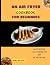 An Air Fryer Cookbook for Beginners by Merle Watson