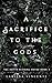 A Sacrifice to the Gods (Th...