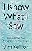 I Know What I Saw by Jim Keillor