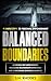Balanced Boundaries: 9 Simple Steps to Personal Empowerment: Achieving self-improvement, Managing relationships effectively and Overcoming emotional barriers