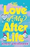 The Love of My Afterlife by Kirsty Greenwood