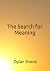 The Search for Meaning by Dylan Whelan Shone