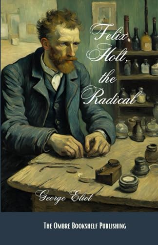 Felix Holt, the Radical: A Victorian Social Novel