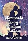 Llévame a la luna y abrázame en el caos by Nerea Martín