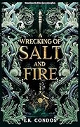 A Wrecking of Salt and Fire