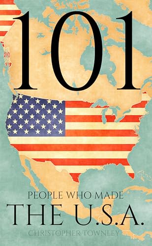 101 People Who Made the USA (The 101 People Series)