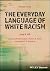 The Everyday Language of White Racism (Wiley Blackwell Studies in Discourse and Culture)
