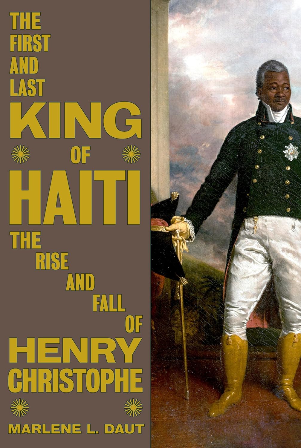 The First and Last King of Haiti: The Rise and Fall of Henry Christophe (Hardcover)