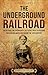 The Underground Railroad: An Enthralling Overview of the Secret Path to Freedom for African Americans during the 19th Century (U.S. History)
