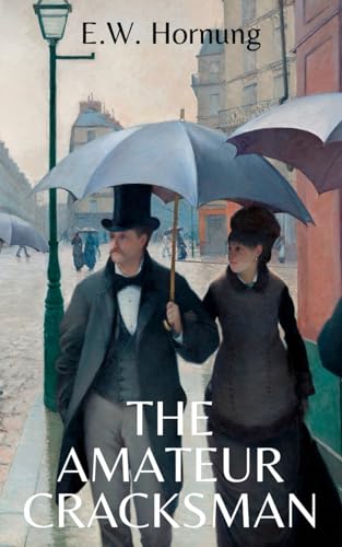 The Amateur Cracksman: Classic Crime Stories from 1899