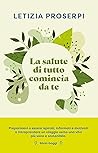 La salute di tutto comincia da te: Un percorso per ritrovare l'equilibrio tra noi e la natura (Italian Edition) La salute di tutto comincia da te: Un percorso per ritrovare l'equilibrio tra noi e la natura (Italian Edition)