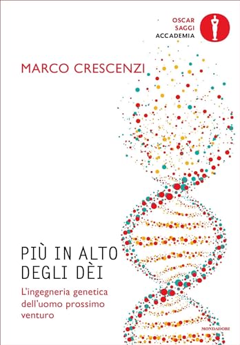 Più in alto degli dèi: L'ingegneria genetica dell'uomo prossimo venturo (Italian Edition)