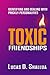 Toxic Friendships: Identifying and Dealing with Prickly Personalities