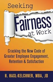 Seeking Fairness at Work: Cracking the New Code of Greater Employee Engagement, Retention & Satisfaction