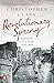 Revolutionary Spring by Christopher Clark