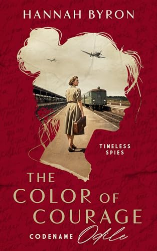 The Color of Courage: Codename Odile (Timeless Agents #1)