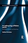 An Anthropology of Robots and AI by Kathleen Richardson