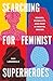 Searching for Feminist Superheroes: Gender, Sexuality, and Race in Marvel Comics