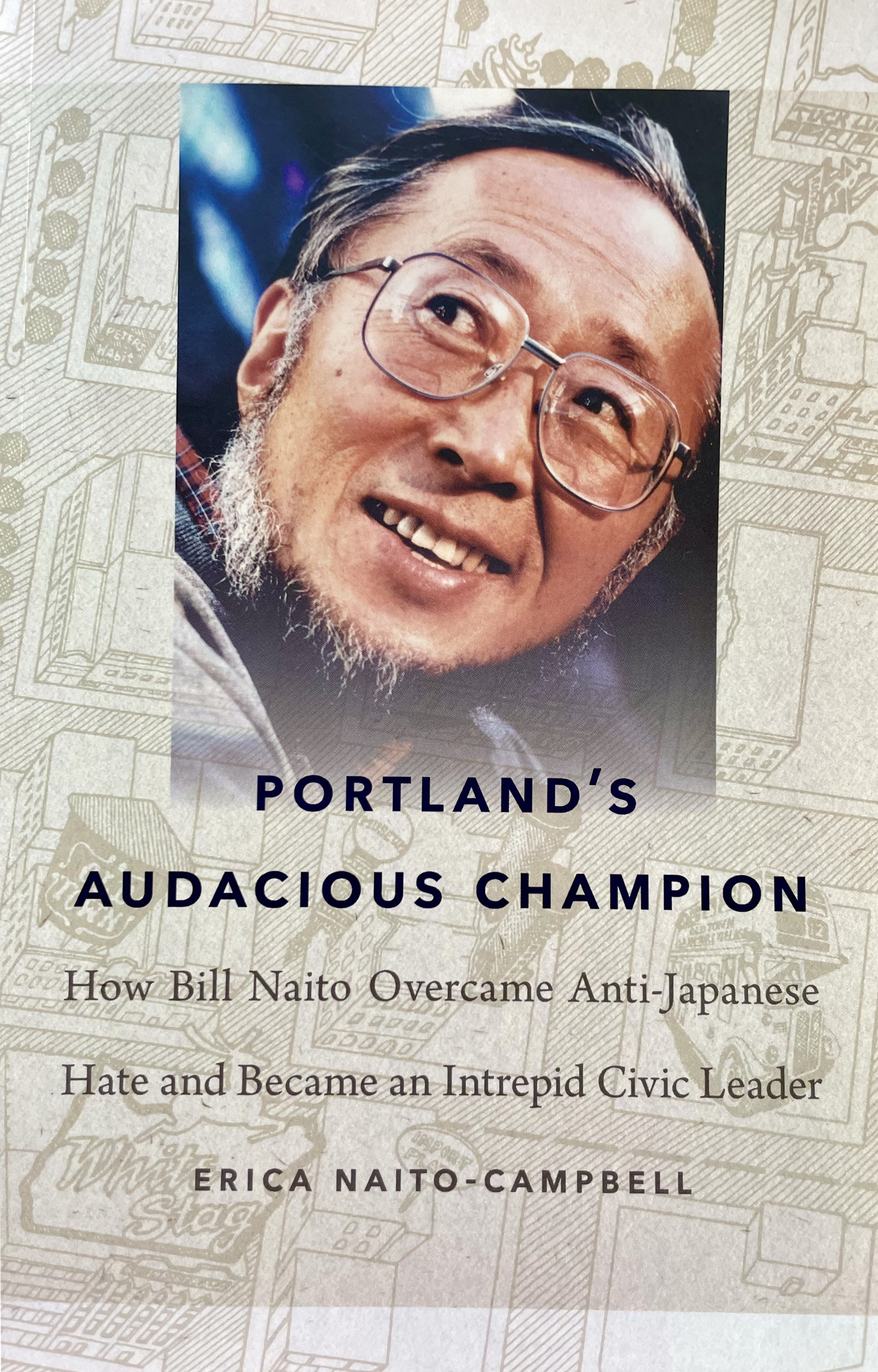 Portland's Audacious Champion: How Bill Naito Overcame Anti-Japanese Hate and Became an Intrepid Civic Leader (Paperback)