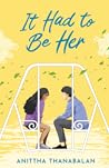 It Had to Be Her by Anittha Thanabalan