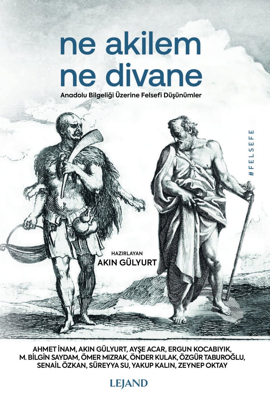 Ne Akilem Ne Divane: Anadolu Bilgeliği Üzerine Felsefi Düşünümler