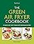 The Green Air Fryer Cookboo...