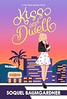 Kiss and Dwell by Soquel Baumgardner