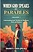 When God Speaks in Parables (Volume 1): Understanding Jesus’ Parables on Obedience, Faith, and Holiness (When God Speaks in Parables (Understanding the Powerful Stories Jesus Told))