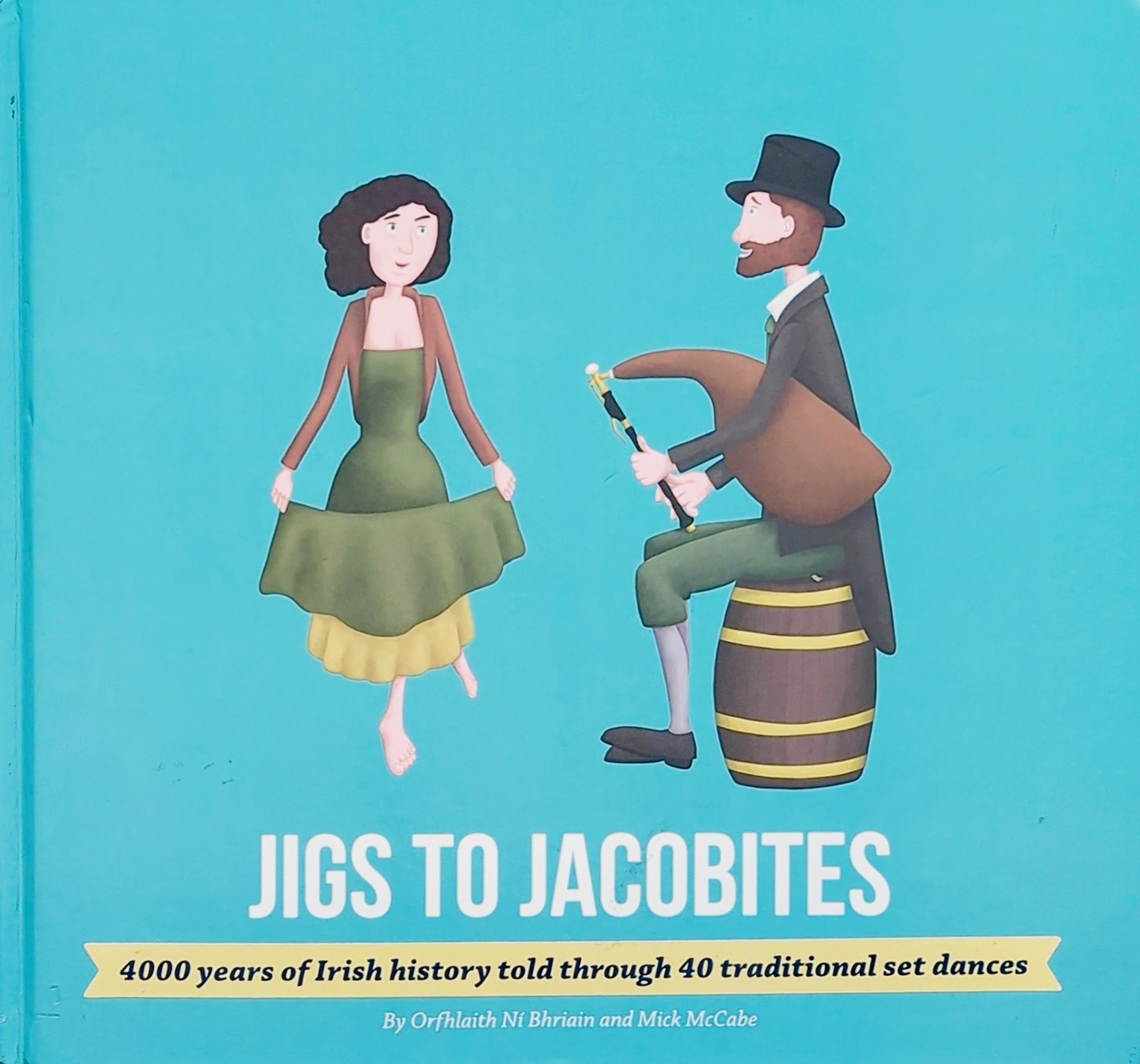 Jigs to Jacobites: 4000 years of Irish history told through 40 traditional set dances (Hardcover)