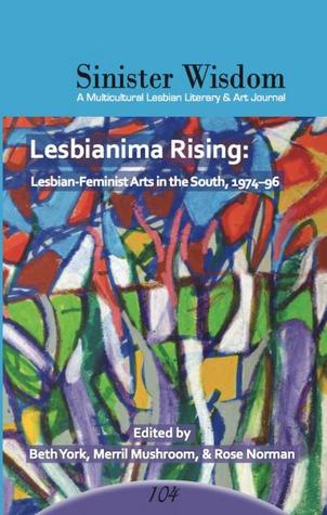 Sinister Wisdom 104: Lesbianima Rising: Lesbian-Feminist Arts in the South, 1974-96